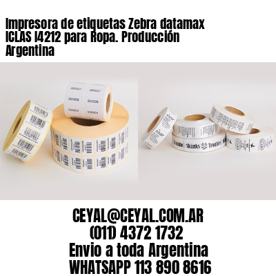 Impresora de etiquetas Zebra datamax ICLAS I4212 para Ropa. Producción Argentina