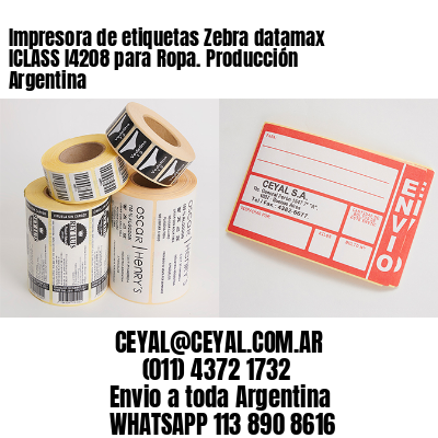 Impresora de etiquetas Zebra datamax ICLASS I4208 para Ropa. Producción Argentina