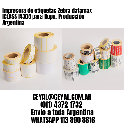 Impresora de etiquetas Zebra datamax ICLASS I4308 para Ropa. Producción Argentina