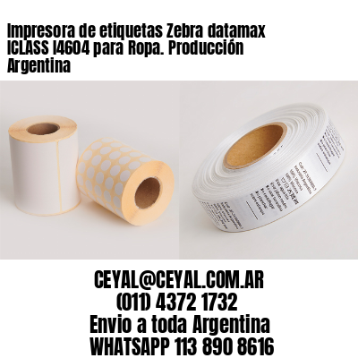 Impresora de etiquetas Zebra datamax ICLASS I4604 para Ropa. Producción Argentina