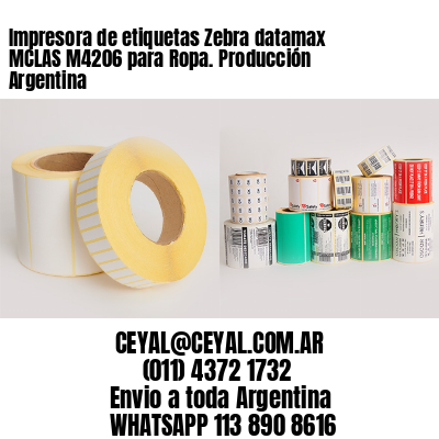 Impresora de etiquetas Zebra datamax MCLAS M4206 para Ropa. Producción Argentina
