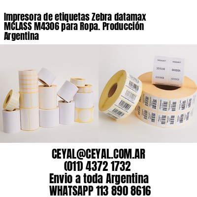 Impresora de etiquetas Zebra datamax MCLASS M4306 para Ropa. Producción Argentina