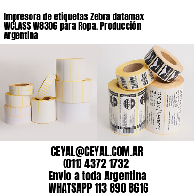 Impresora de etiquetas Zebra datamax WCLASS W8306 para Ropa. Producción Argentina