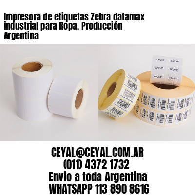 Impresora de etiquetas Zebra datamax industrial para Ropa. Producción Argentina