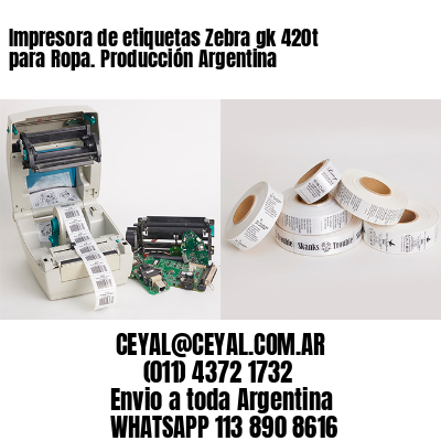 Impresora de etiquetas Zebra gk 420t para Ropa. Producción Argentina