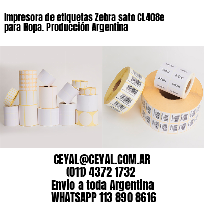 Impresora de etiquetas Zebra sato CL408e para Ropa. Producción Argentina