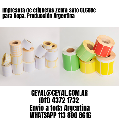 Impresora de etiquetas Zebra sato CL608e para Ropa. Producción Argentina