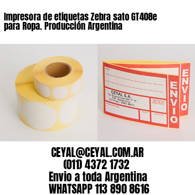 Impresora de etiquetas Zebra sato GT408e para Ropa. Producción Argentina