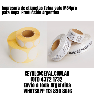 Impresora de etiquetas Zebra sato M84pro para Ropa. Producción Argentina