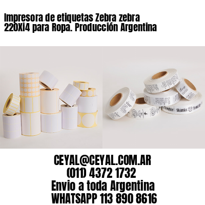 Impresora de etiquetas Zebra zebra 220Xi4 para Ropa. Producción Argentina