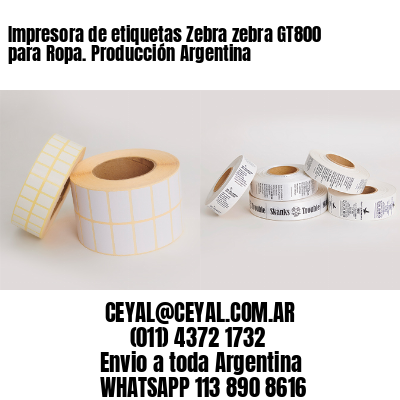 Impresora de etiquetas Zebra zebra GT800 para Ropa. Producción Argentina