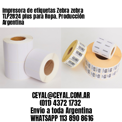 Impresora de etiquetas Zebra zebra TLP2824 plus para Ropa. Producción Argentina