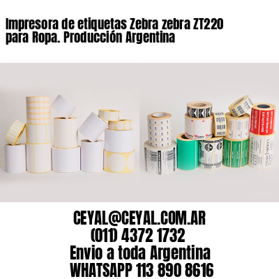 Impresora de etiquetas Zebra zebra ZT220 para Ropa. Producción Argentina