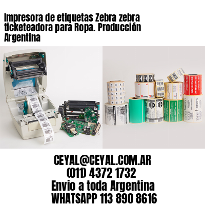 Impresora de etiquetas Zebra zebra ticketeadora para Ropa. Producción Argentina