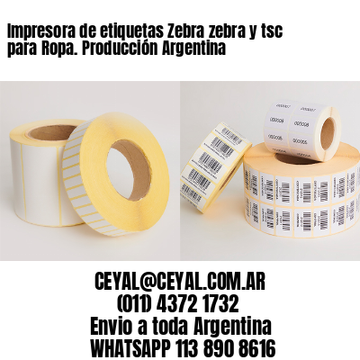 Impresora de etiquetas Zebra zebra y tsc para Ropa. Producción Argentina