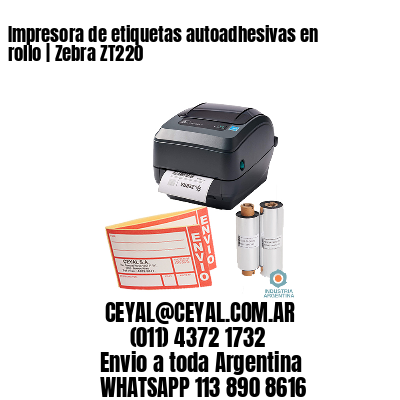 Impresora de etiquetas autoadhesivas en rollo | Zebra ZT220