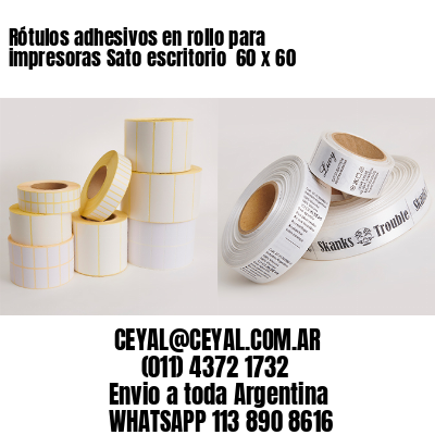 Rótulos adhesivos en rollo para impresoras Sato escritorio  60 x 60