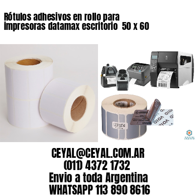 Rótulos adhesivos en rollo para impresoras datamax escritorio  50 x 60