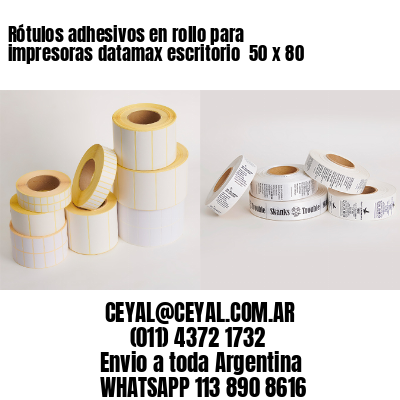 Rótulos adhesivos en rollo para impresoras datamax escritorio  50 x 80