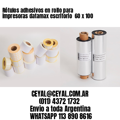 Rótulos adhesivos en rollo para impresoras datamax escritorio  60 x 100
