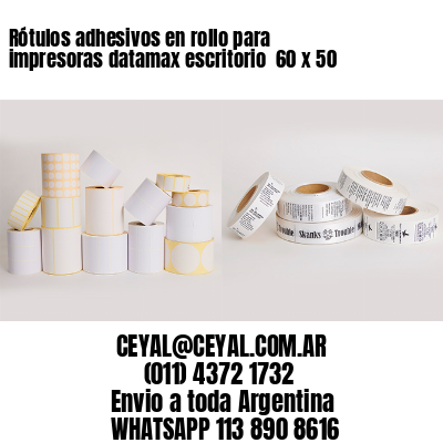 Rótulos adhesivos en rollo para impresoras datamax escritorio  60 x 50