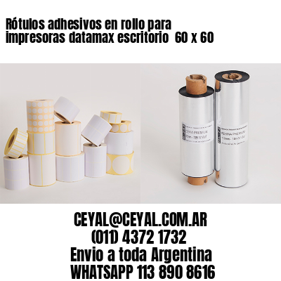 Rótulos adhesivos en rollo para impresoras datamax escritorio  60 x 60