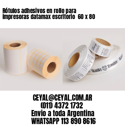 Rótulos adhesivos en rollo para impresoras datamax escritorio  60 x 80