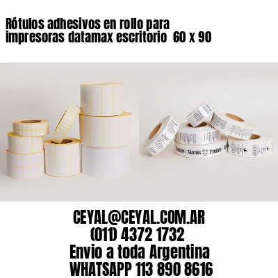 Rótulos adhesivos en rollo para impresoras datamax escritorio  60 x 90