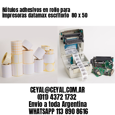 Rótulos adhesivos en rollo para impresoras datamax escritorio  80 x 50