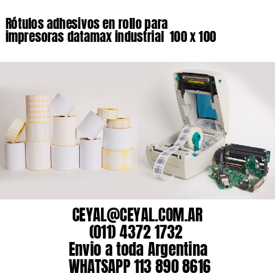 Rótulos adhesivos en rollo para impresoras datamax industrial  100 x 100