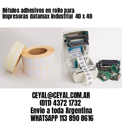 Rótulos adhesivos en rollo para impresoras datamax industrial  40 x 40