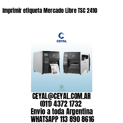 Imprimir etiqueta Mercado Libre TSC 2410