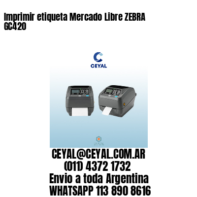 Imprimir etiqueta Mercado Libre ZEBRA GC420
