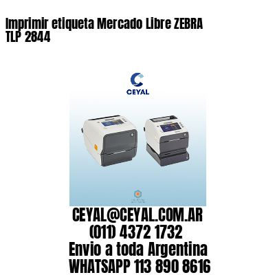 Imprimir etiqueta Mercado Libre ZEBRA TLP 2844