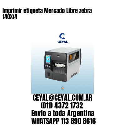 Imprimir etiqueta Mercado Libre zebra 140Xi4