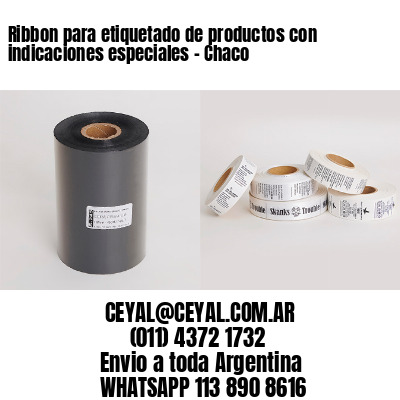 Ribbon para etiquetado de productos con indicaciones especiales - Chaco
