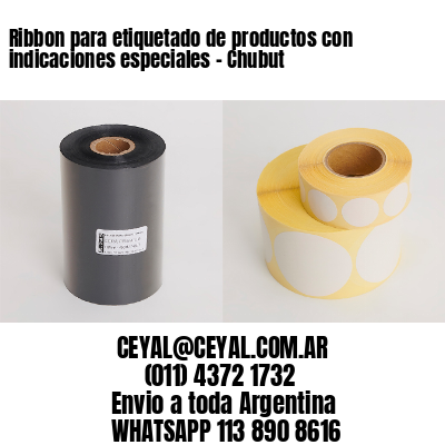 Ribbon para etiquetado de productos con indicaciones especiales – Chubut