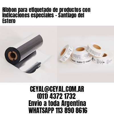 Ribbon para etiquetado de productos con indicaciones especiales - Santiago del Estero