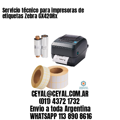 Servicio técnico para impresoras de etiquetas Zebra GX420Rx