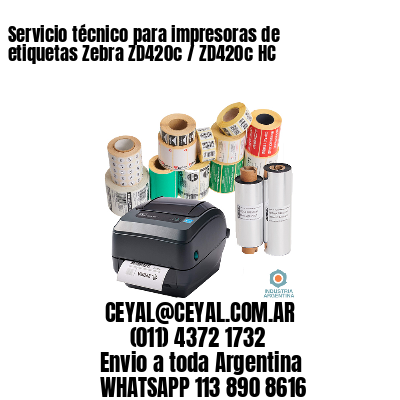 Servicio técnico para impresoras de etiquetas Zebra ZD420c / ZD420c‑HC