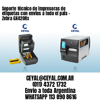 Soporte técnico de impresoras de etiquetas con envíos a todo el país - Zebra GX420Rx