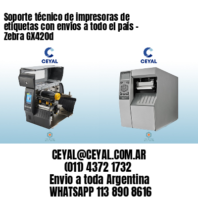 Soporte técnico de impresoras de etiquetas con envíos a todo el país - Zebra GX420d