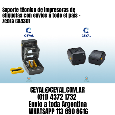 Soporte técnico de impresoras de etiquetas con envíos a todo el país – Zebra GX430t