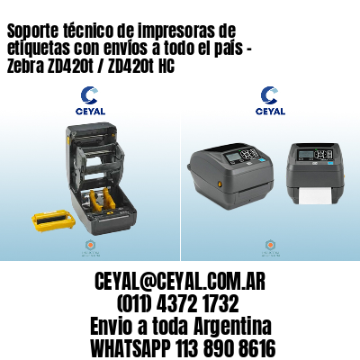 Soporte técnico de impresoras de etiquetas con envíos a todo el país - Zebra ZD420t / ZD420t‑HC