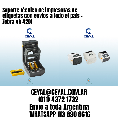 Soporte técnico de impresoras de etiquetas con envíos a todo el país - Zebra gk 420t