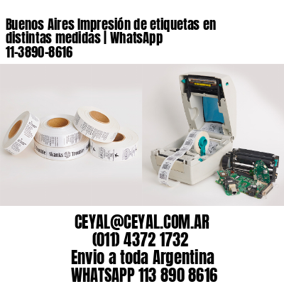 Buenos Aires Impresión de etiquetas en distintas medidas | WhatsApp 11-3890-8616