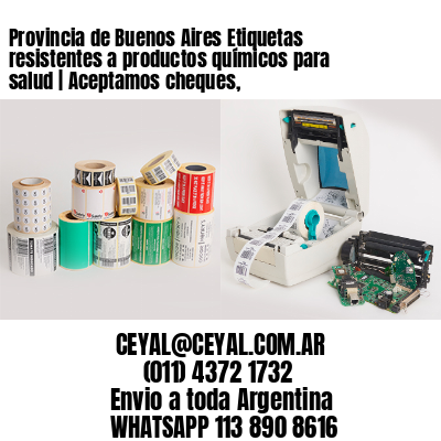 Provincia de Buenos Aires Etiquetas resistentes a productos químicos para salud | Aceptamos cheques,