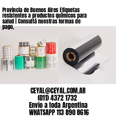 Provincia de Buenos Aires Etiquetas resistentes a productos químicos para salud | Consultá nuestras formas de pago,