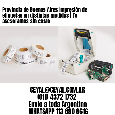 Provincia de Buenos Aires Impresión de etiquetas en distintas medidas | Te asesoramos sin costo