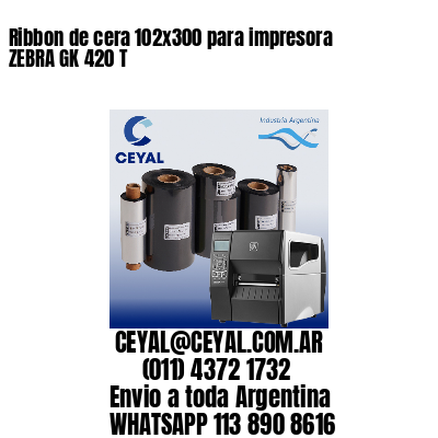 Ribbon de cera 102×300 para impresora ZEBRA GK 420 T